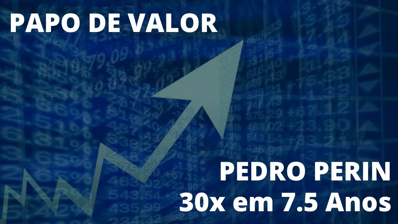 Papo de Valor com Pedro Perin - Multiplicou por 30x o Capital Investido em Apenas 7.5 Anos