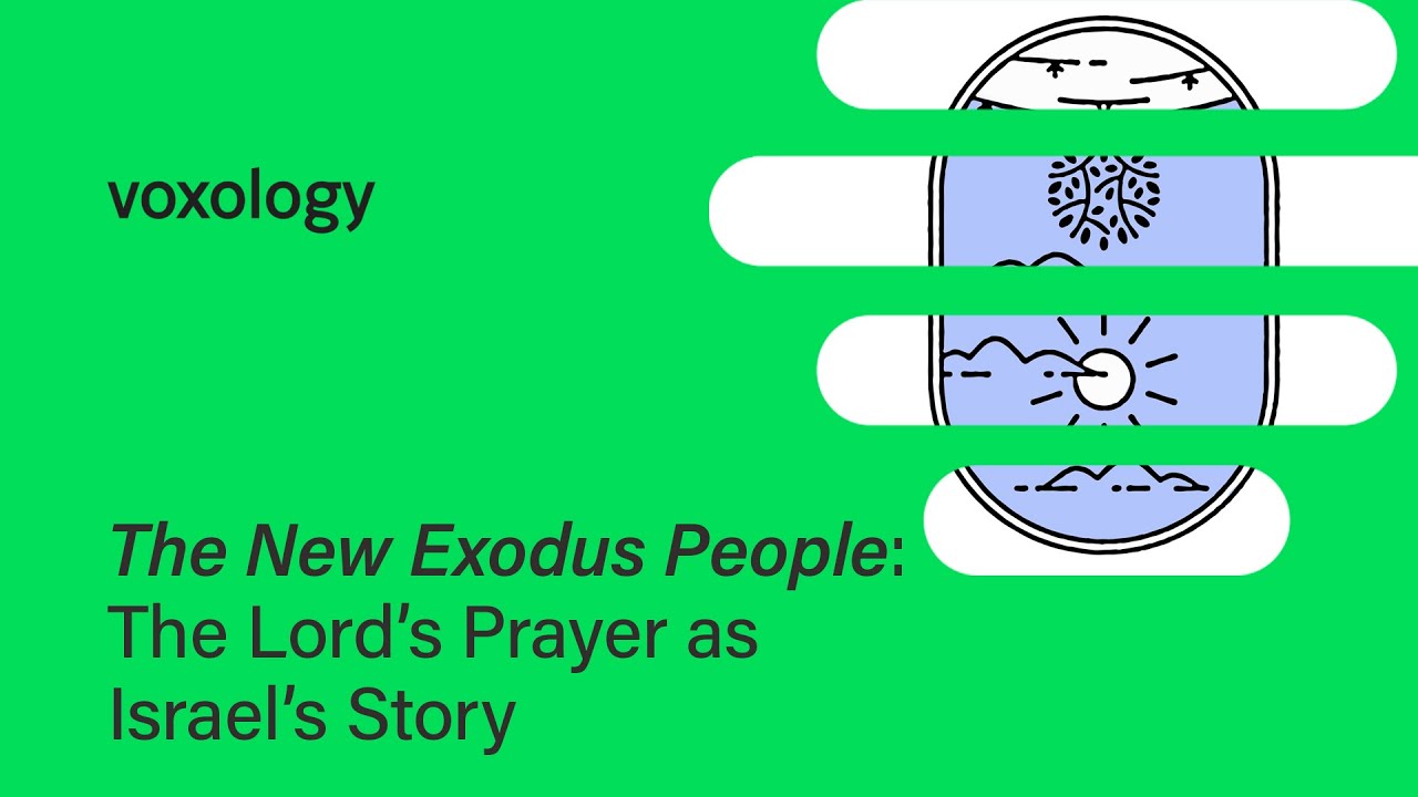 The New Exodus People: The Lord’s Prayer as Israel’s Story