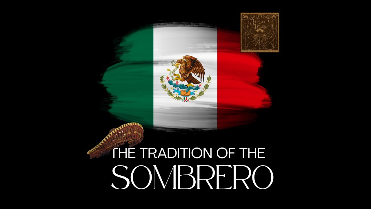 The Tradition of the Sombrero - Tuneful Tales