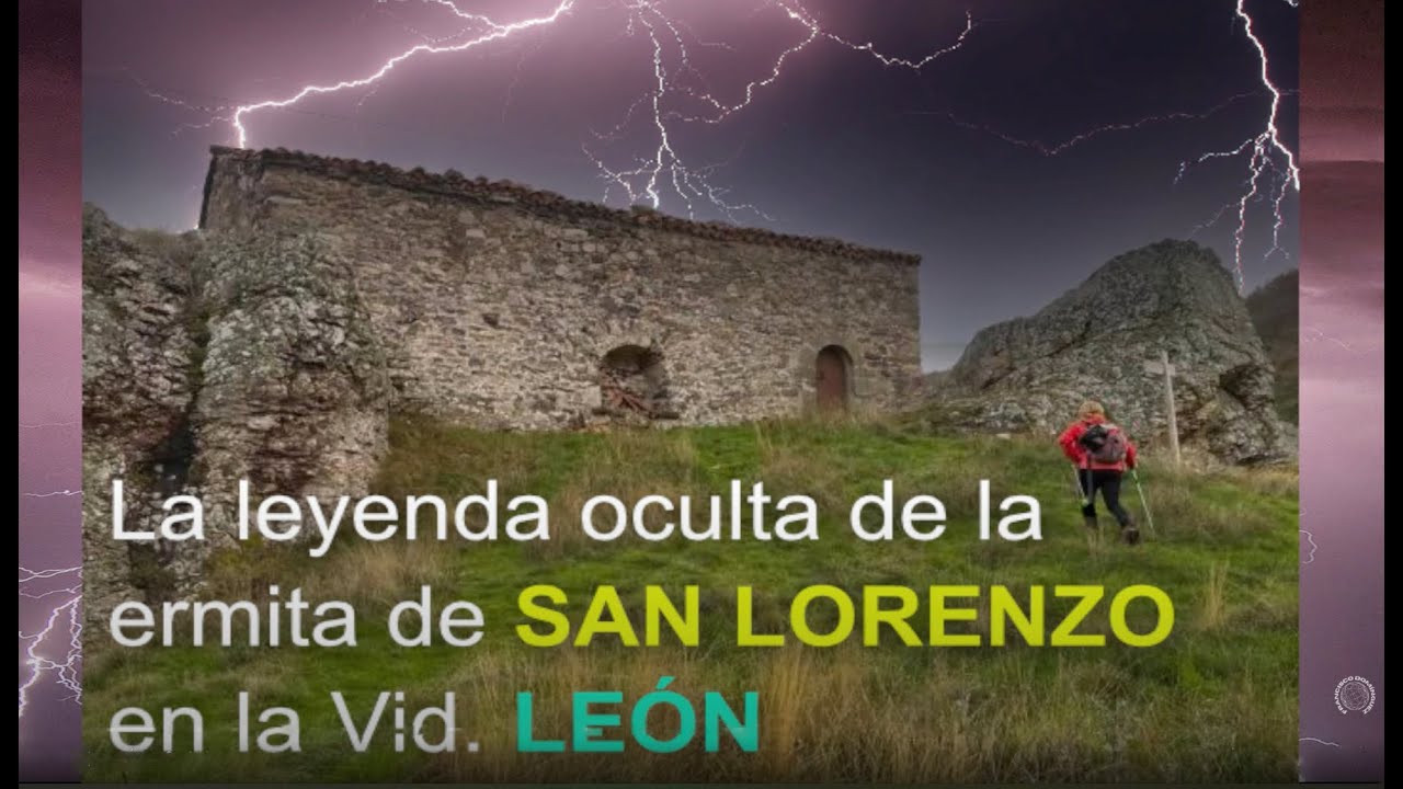 La leyenda oculta de la ermita de SAN LORENZO, en la Vid  León
