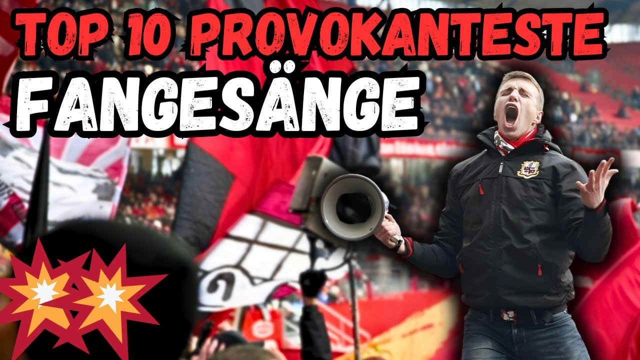 Die TOP 10 PROVOKANTESTEN FANGESÄNGE DEUTSCHLANDS!