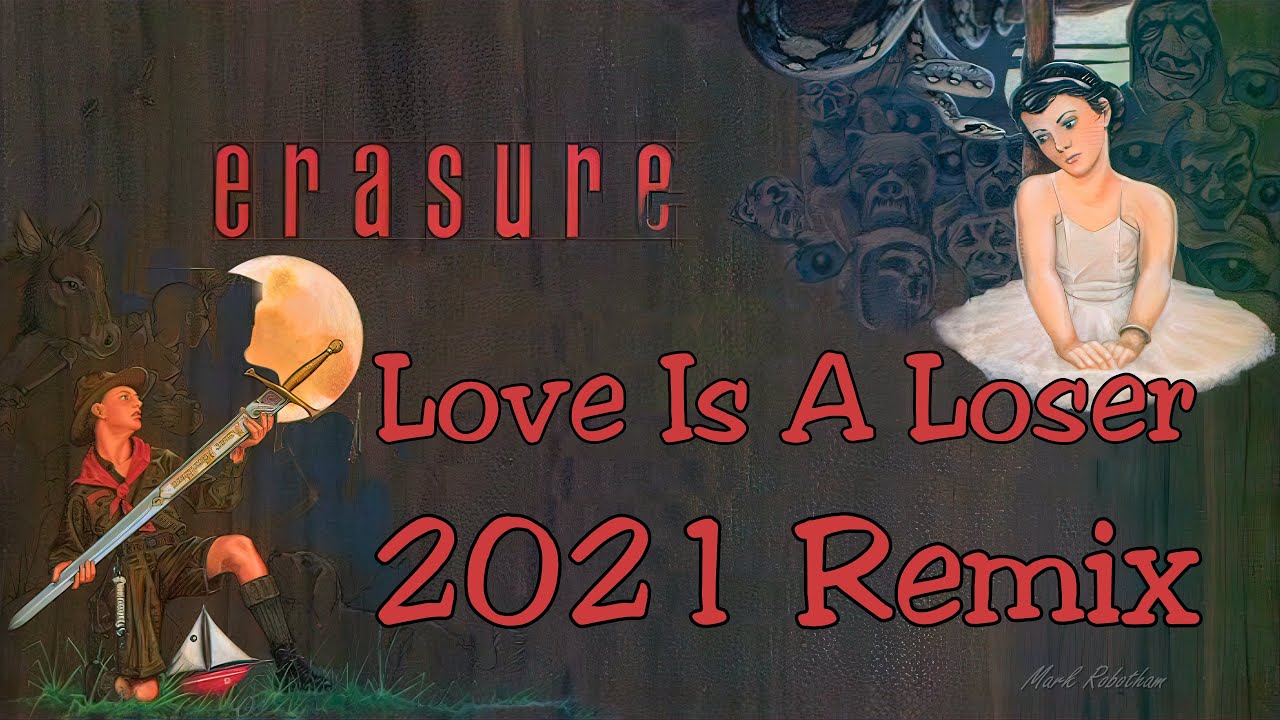 Erasure Love Is A Loser 2021 Remix + Instrumental