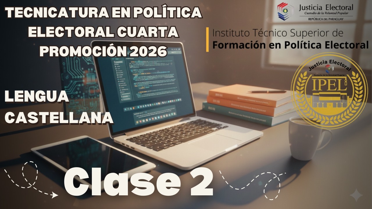 Tecnicatura en Política Electoral 4ra Promoción 2026 - Lengua Castellana - Clase 2