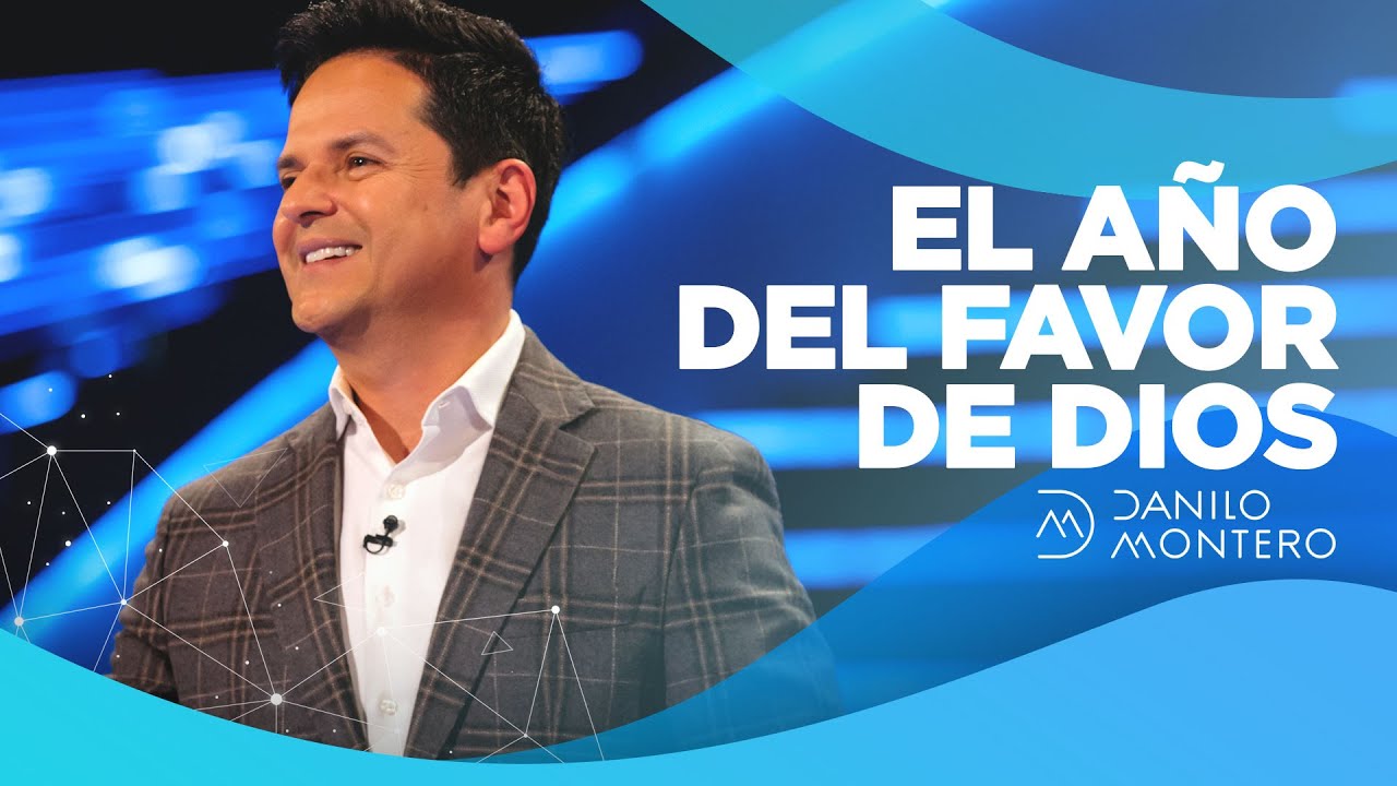 El Año Del Favor De Dios  - Danilo Montero | Prédicas Cristianas 2021