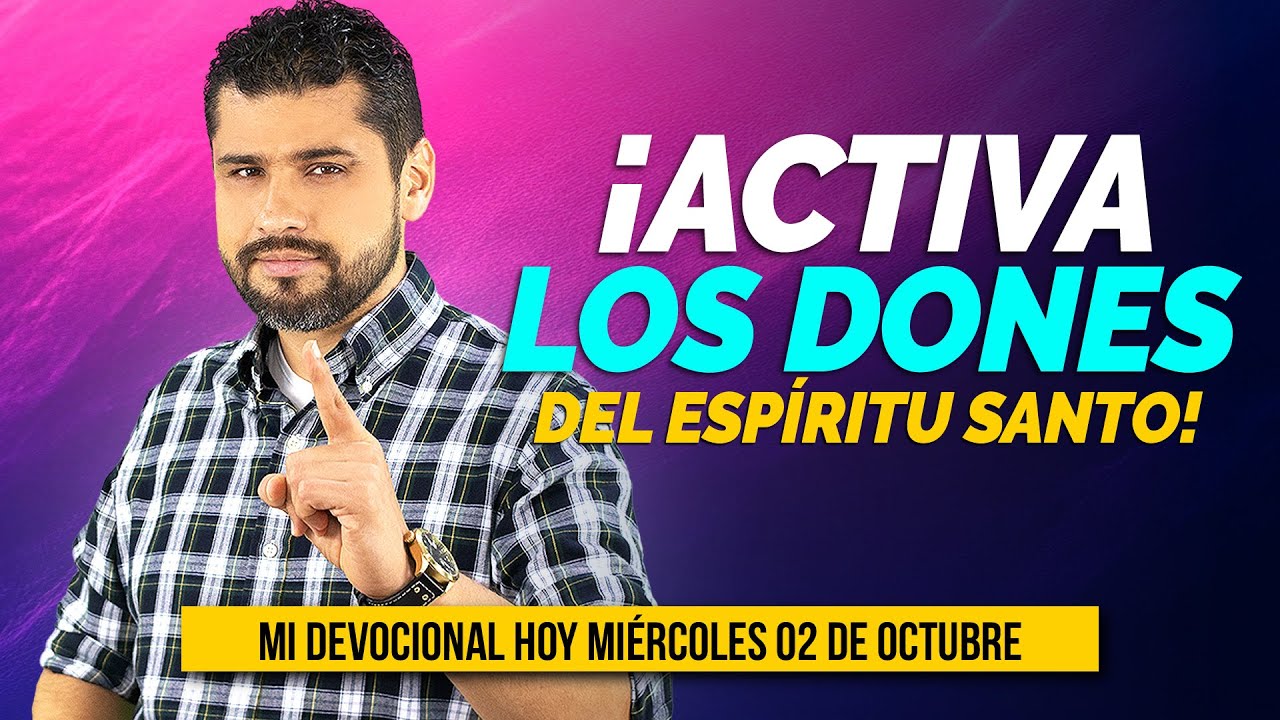 MI DEVOCIONAL HOY MIÉRCOLES 2 DE OCTUBRE 2024 - ACTIVA LOS DONES DEL ESPÍRITU SANTO