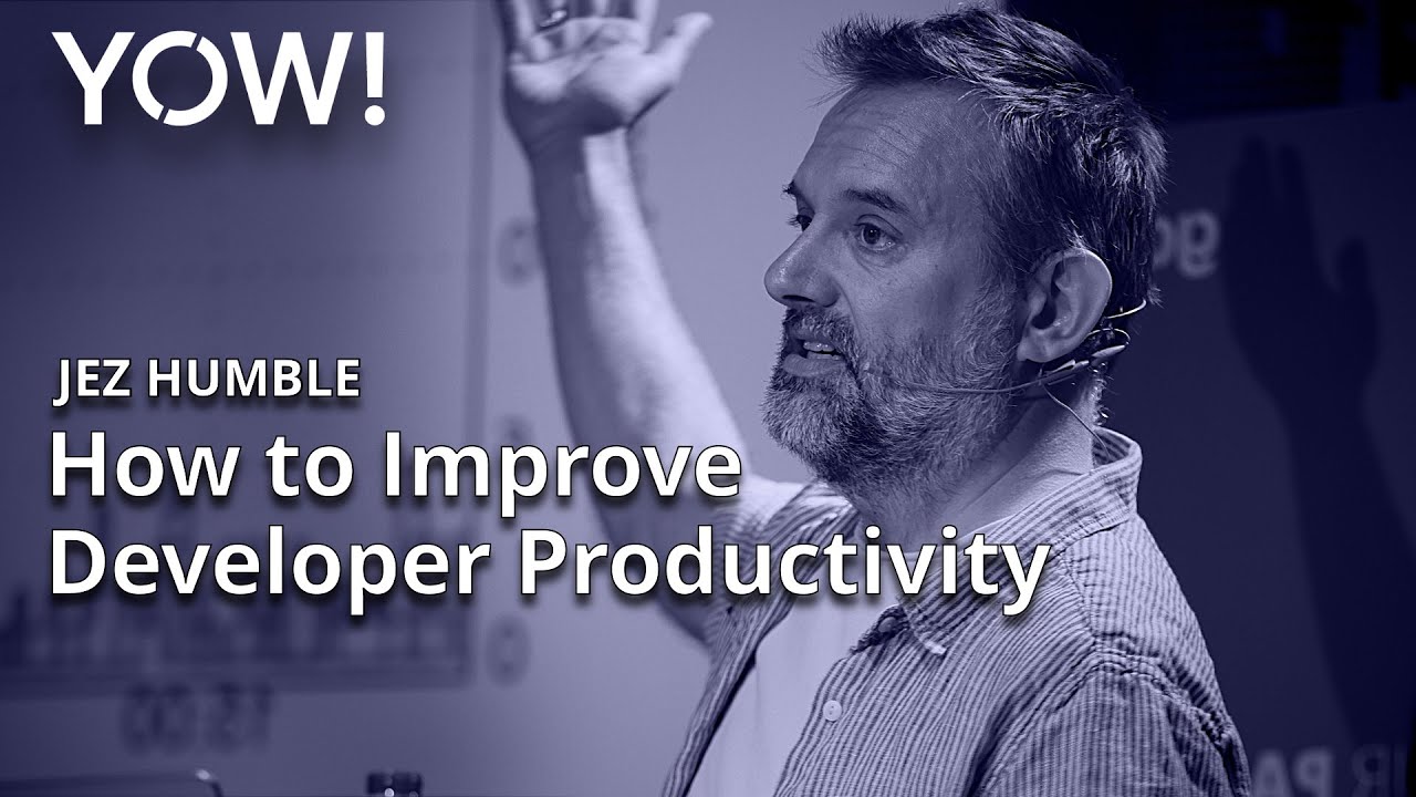 How to Improve Developer Productivity • Jez Humble • YOW! 2020