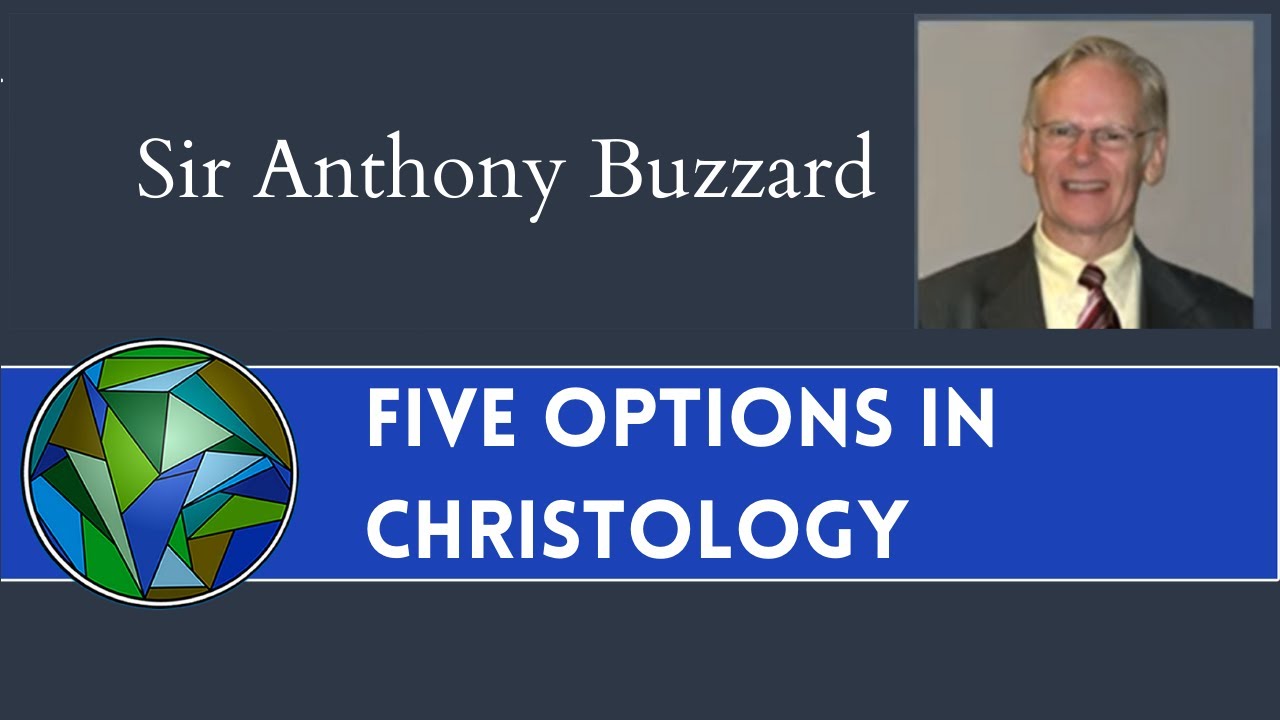 Five Options in Christology - Who is Jesus? - by Sir Anthony Buzzard