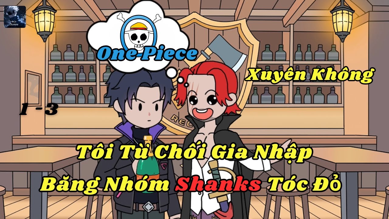 Xuyên Không OnePiece,  Tôi Từ Chối Gia Nhập Băng Shanks Tóc Đỏ | Tập 1-3 | Gojo Review