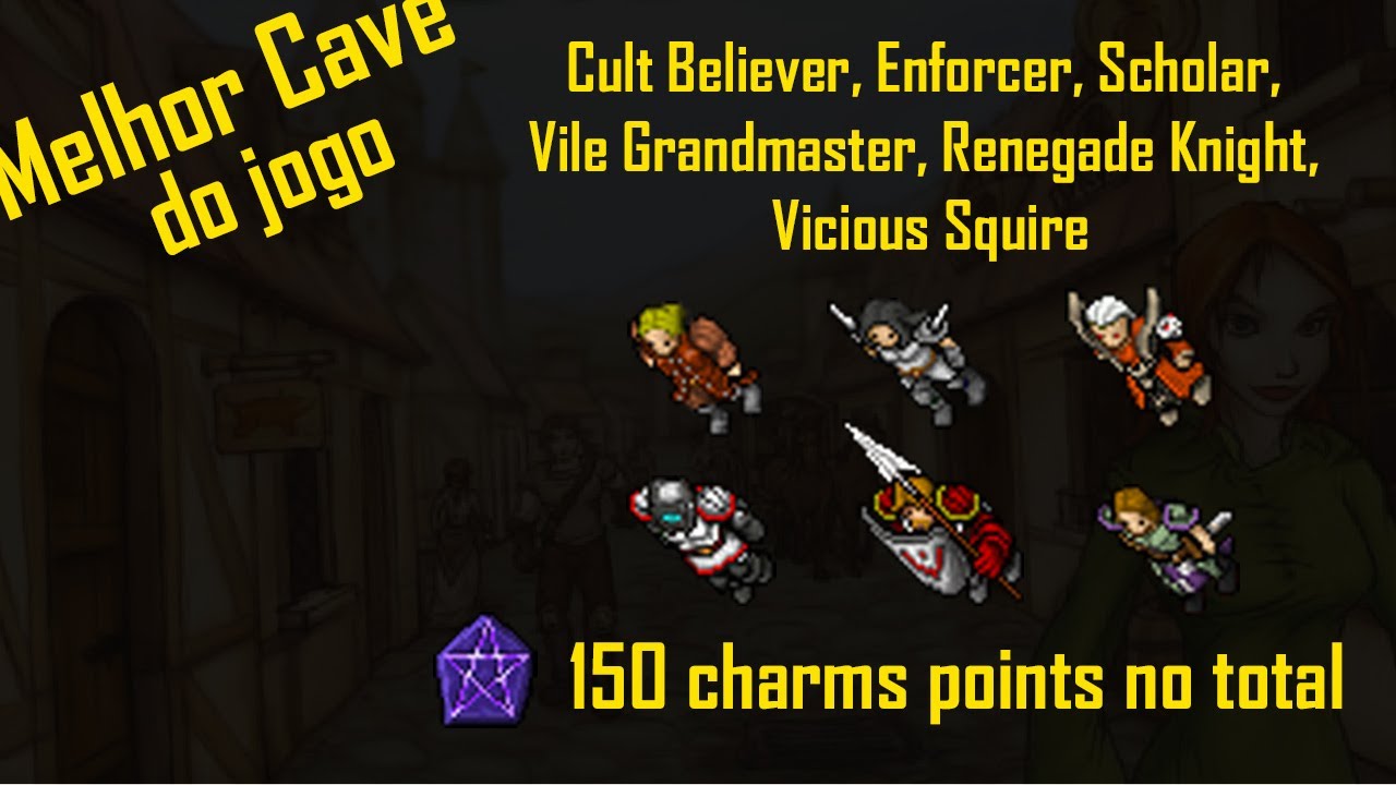 Cult Believer, Enforcer, Scholar, Vile Grandmaster, Renegade Knight, Vicious Squire 150 charm points