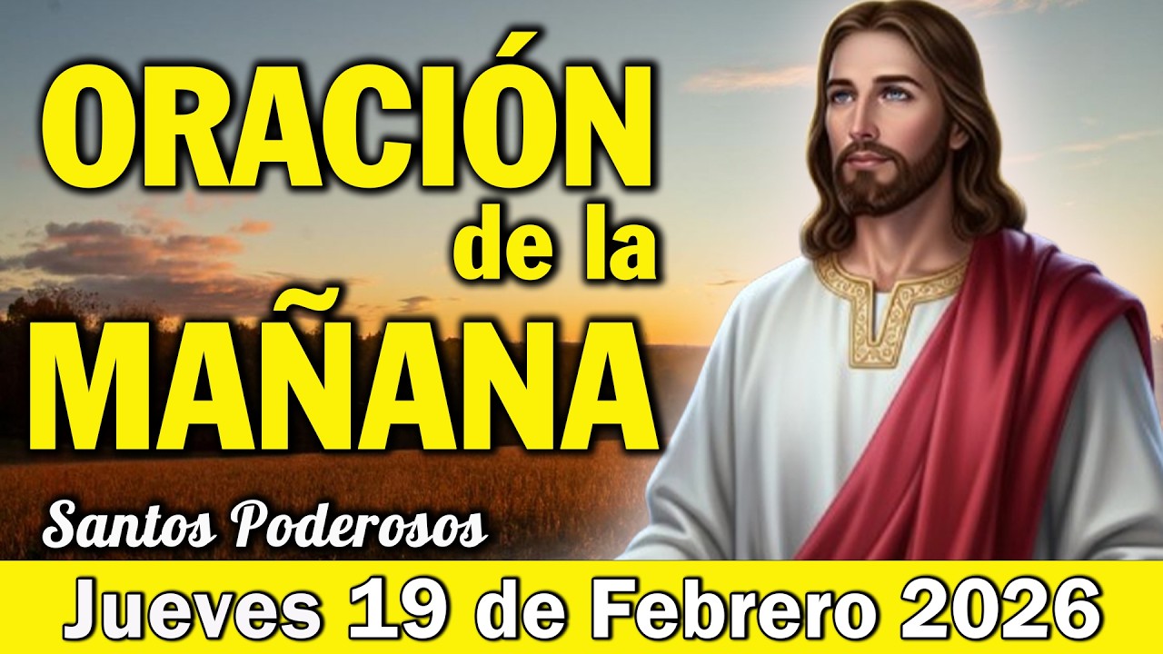 Oración de la Mañana de Hoy Jueves 19 de Febrero l  Entrega tu día a Dios con Propósito y Fe