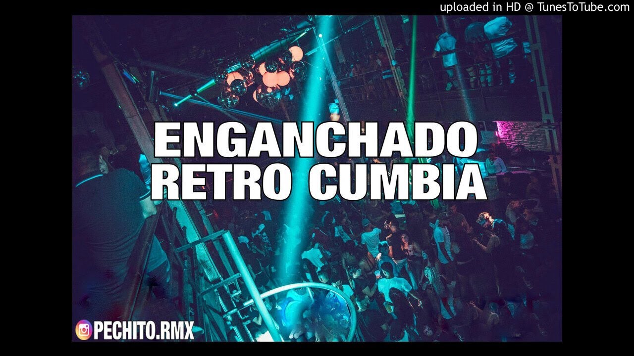RETRO CUMBIA ✘ ENGANCHADO ✘ FIESTERO ✘ PECHITO REMIX 🔥