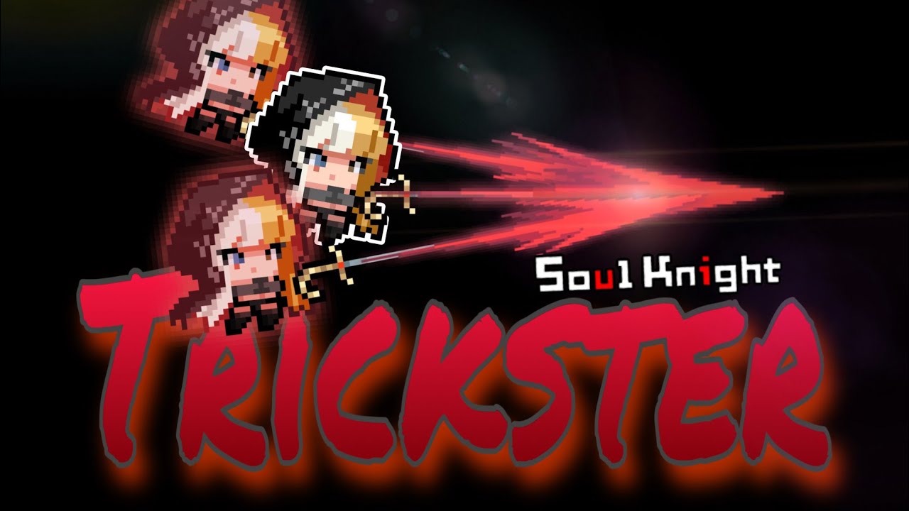 Soul Knight|| Trickster là 1 nhân vật khó chơi!!