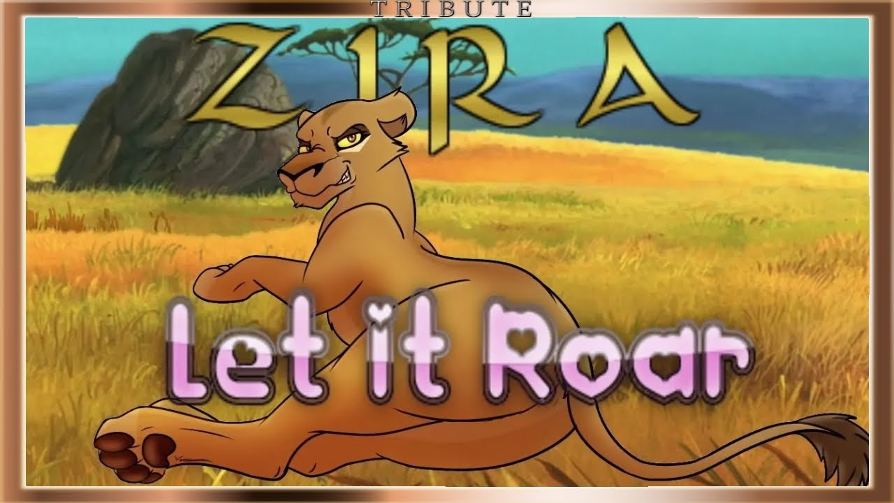 Zira Tribute: Let It Roar