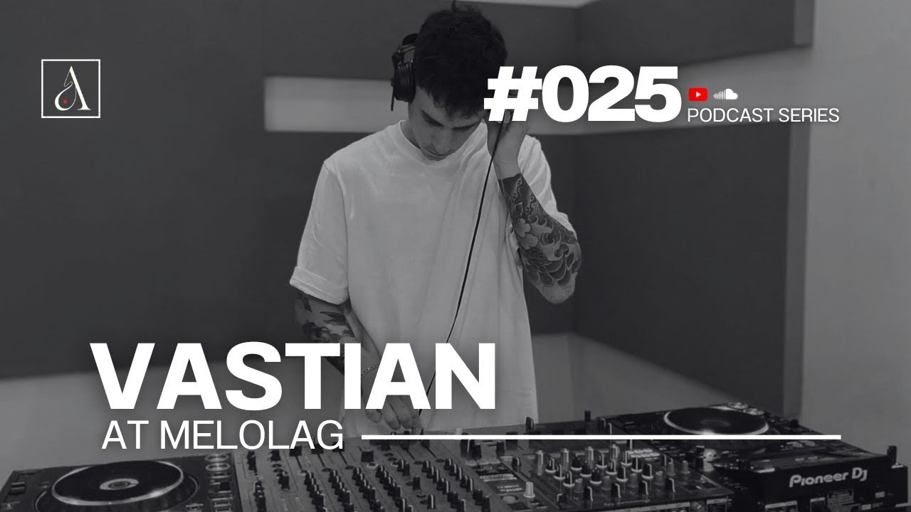 VASTIAN at Melolag | Podcast Series #025 Mix minimal house - Microhouse 
