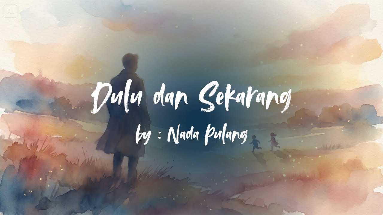 Dulu dan Sekarang – Lagu Nostalgia Masa Kecil Paling Menyentuh | Nada Pulang