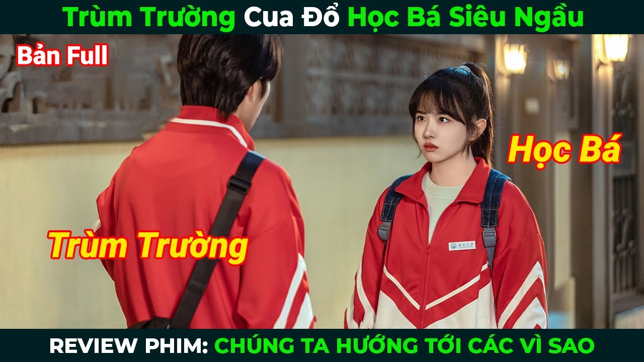 [Review Phim] Trùm Trường Cua Đổ Học Bá Siêu Ngầu | Tóm Tắt Phim Ngôn Tình Hay