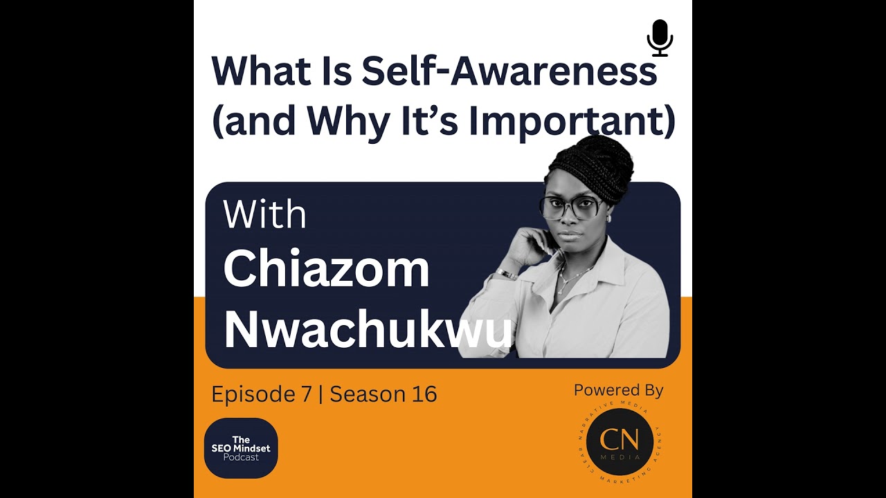 What Is Self-Awareness (and Why It’s Important) with Chiazom Nwachukwu