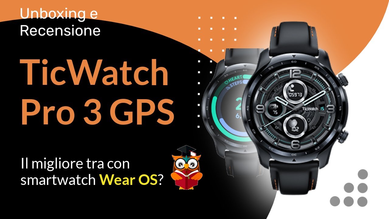 Miglior Smartwatch con Wear OS? Ecco il TicWatch Pro 3 GPS! Unboxing e recensione