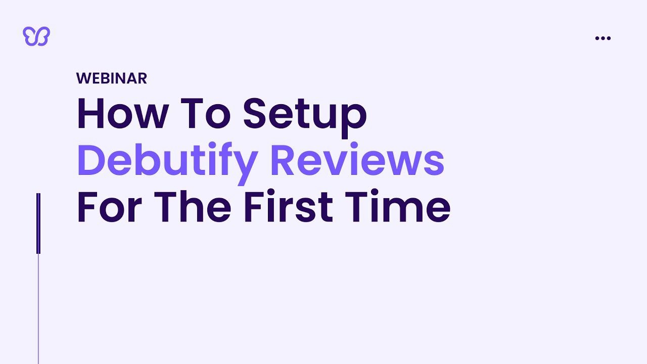 Webinar 8.2: How To Setup Debutify Reviews For The First Time