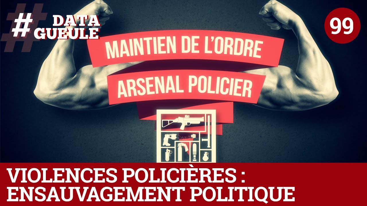 Violences polici&egrave;res : ensauvagement politique - #DATAGUEULE 99