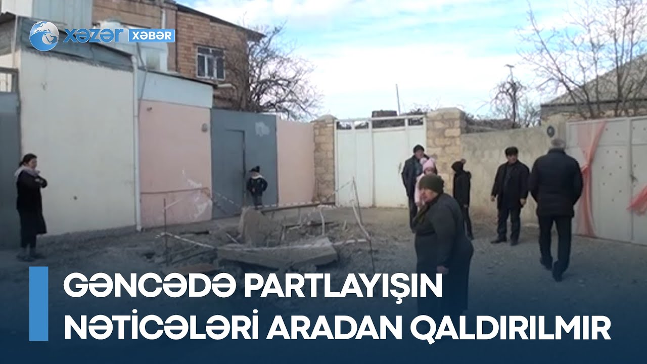 Gəncədə partlayışın nəticələri aradan qaldırılmır