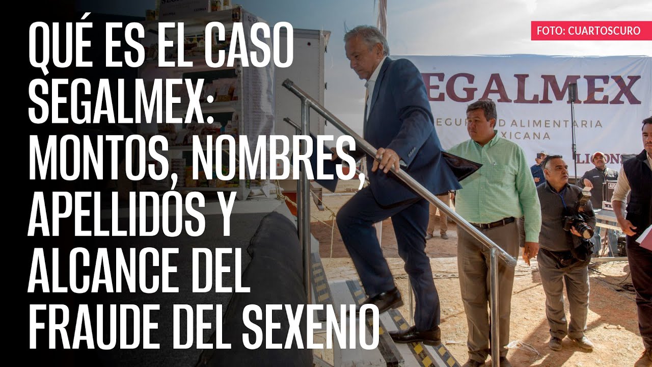 Qué es el caso Segalmex: montos, nombres, apellidos y alcance del fraude del sexenio