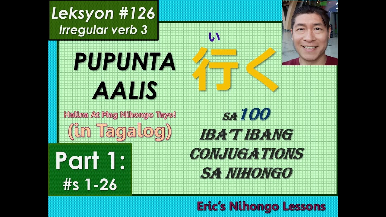 Leksyon #126 (Part 1) – IKU (pupunta o aalis) sa 100 iba’t ibang conjugation (#s 1-26) (in Tagalog)