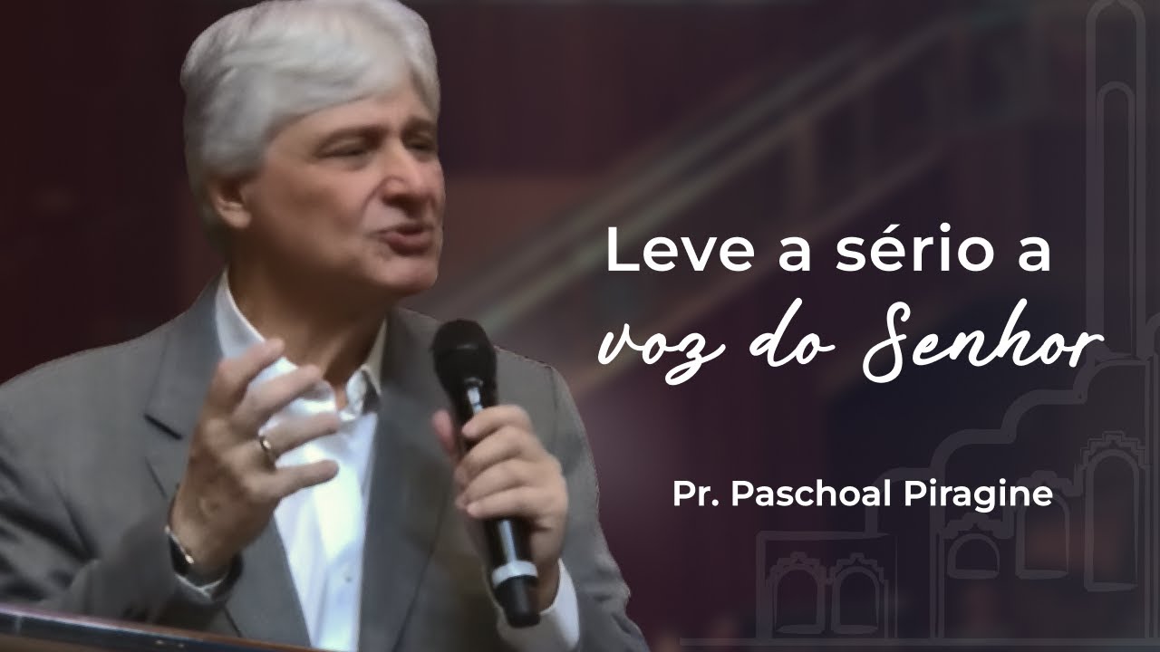 Leve a sério a voz do Senhor | Pr. Paschoal Piragine