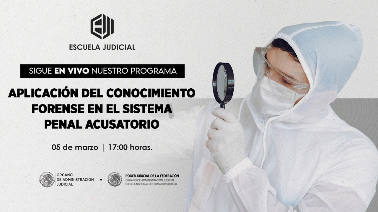 #EscuelaJudicial | Aplicación del Conocimiento Forense en el Sistema Penal Acusatorio