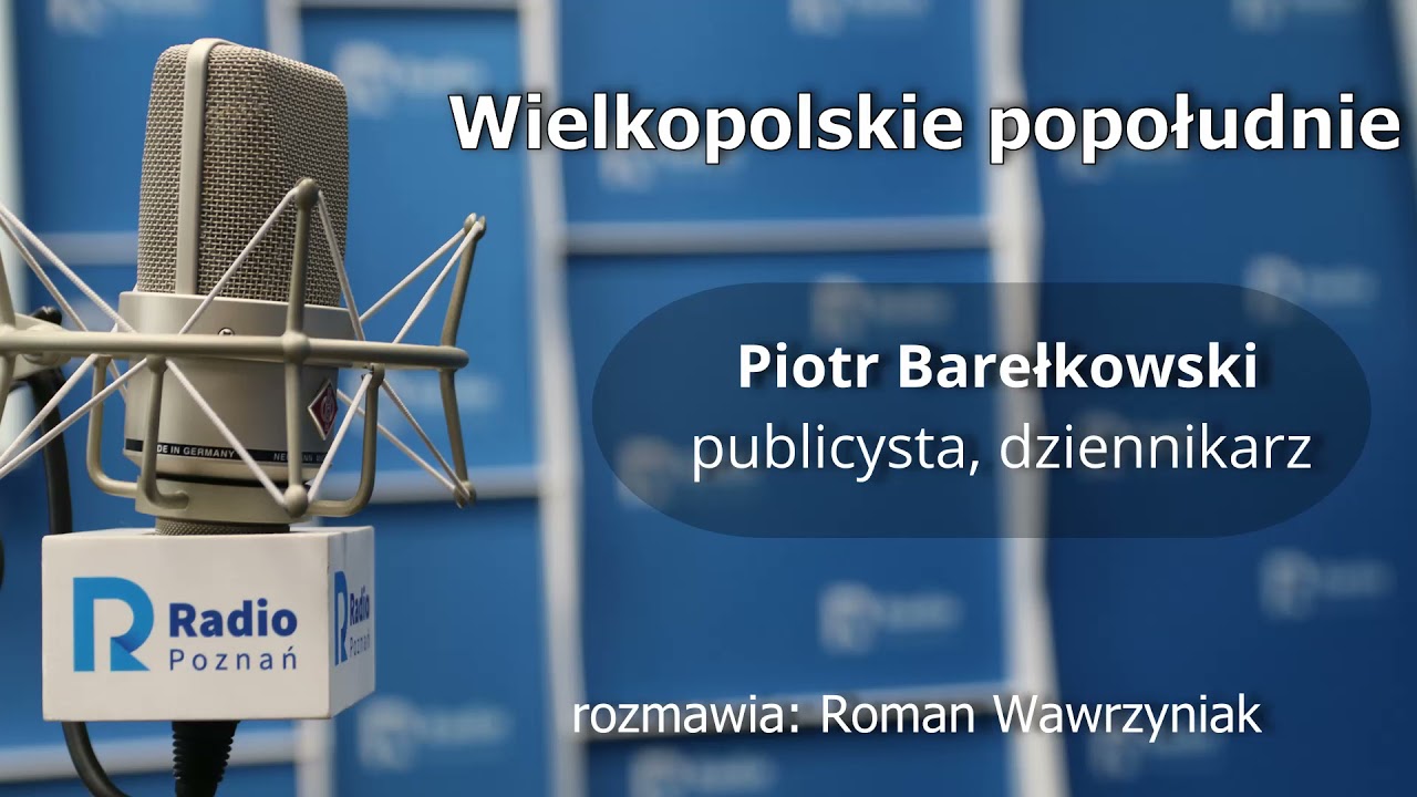 Wielkopolskie popołudnie: Piotr Barełkowski [28 05 2021]