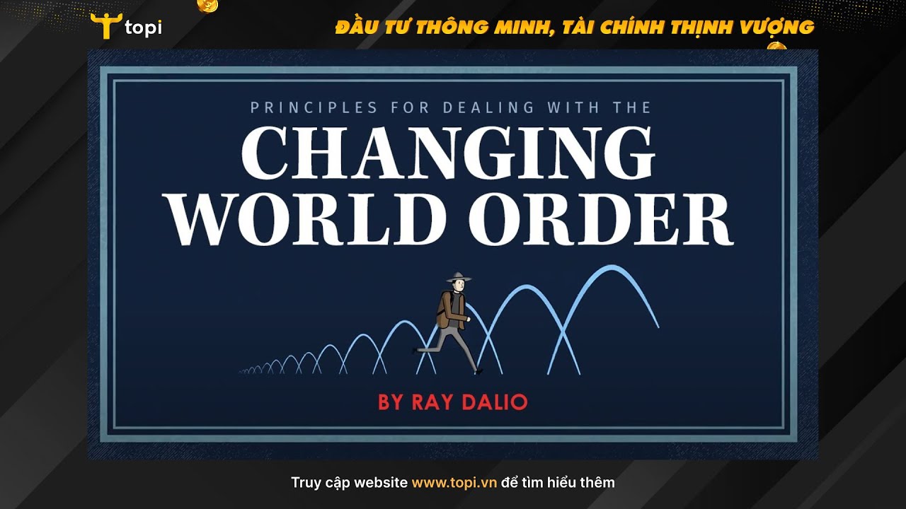 Các nguyên tắc ứng phó với sự thay đổi trật tự thế giới của Ray Dalio!