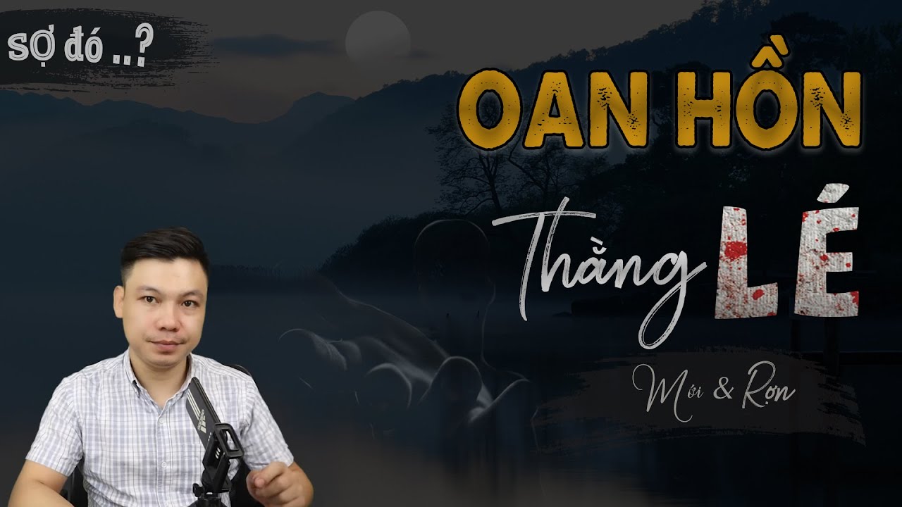 Oan Hồn Thằng Lé - Truyện Ma Mới Có Thật Ngôi Làng Bị Nguyền MC Đình Soạn Kể Sợ