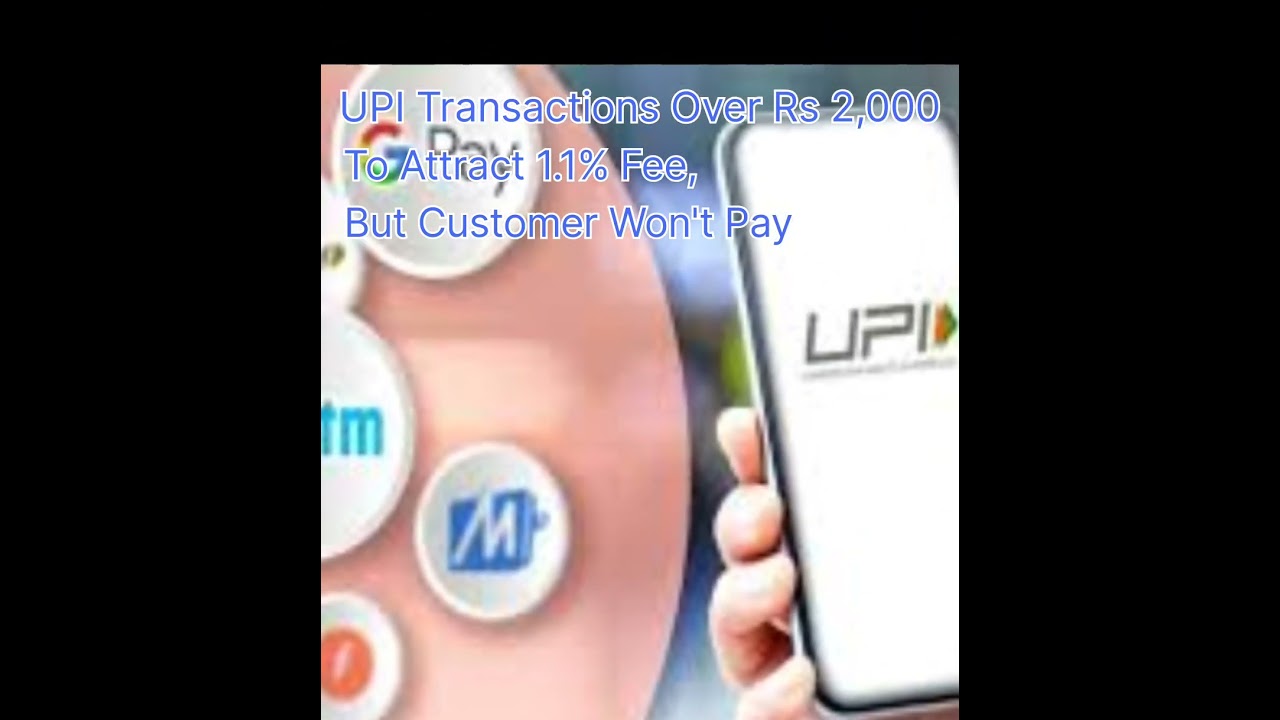 UPI Transactions Over Rs 2,000 To Attract 1.1% Fee, But Customer Won't Pay #UPI #1.1% #virel #trend