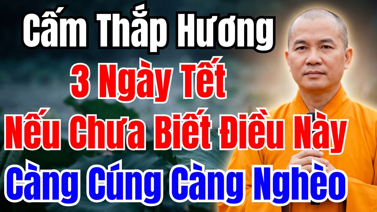 Thắp Hương 3 Ngày Tết: TUYỆT ĐỐI CẤM Nếu Chưa Biết Điều Này – Càng Cúng Gia Đình Càng Nghèo