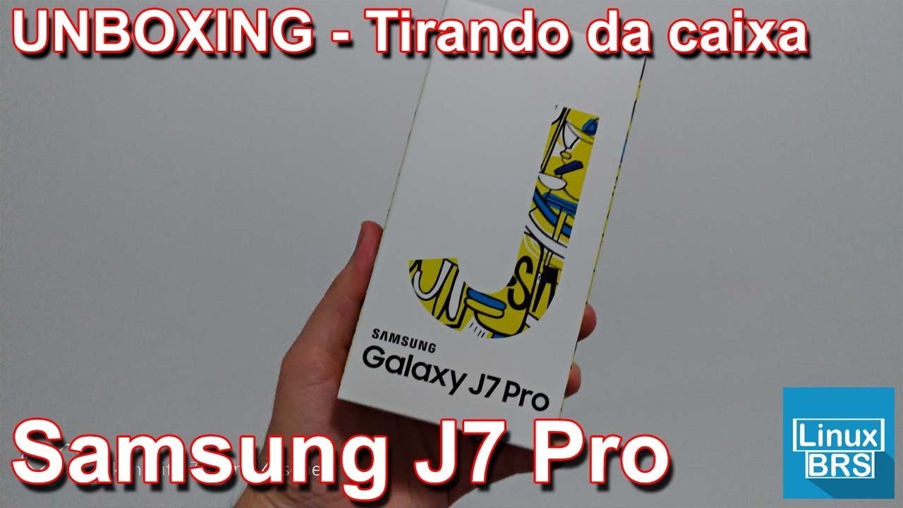 SAMSUNG GALAXY J7 PRO - UNBOXING - TIRANDO DA CAIXA