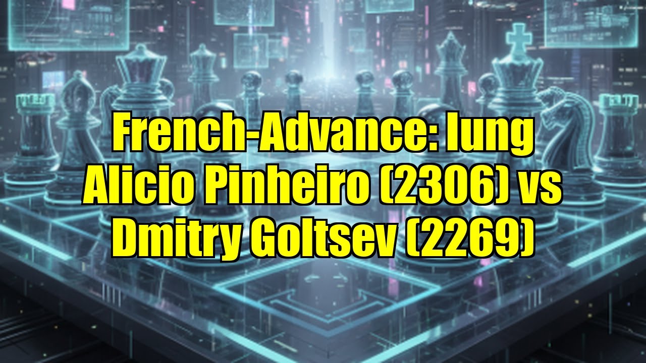 French-Advance: Iung Alicio Pinheiro (2306) vs Dmitry Goltsev (2269)