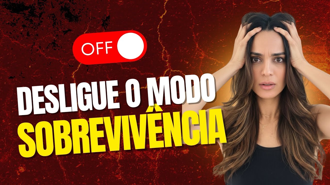 DESLIGUE o modo de SOBREVIVÊNCIA 