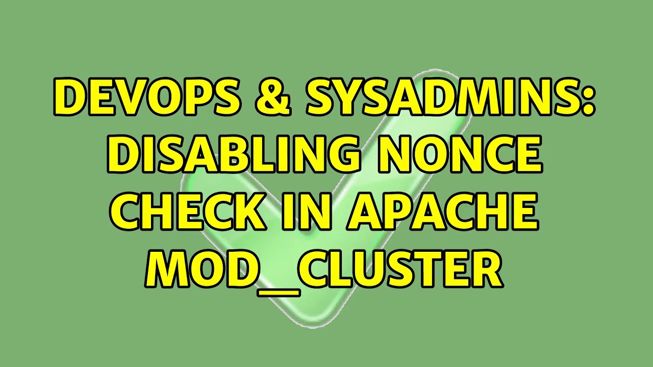DevOps & SysAdmins: Disabling nonce check in Apache mod_cluster