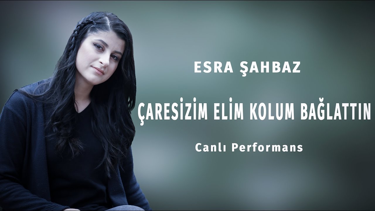 Esra ŞAHBAZ - ÇARESİZİM ELİM KOLUM BAĞLATTIN (CANLI)