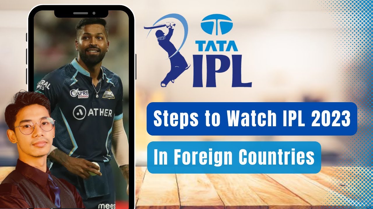 IPL 2023 Live - How to Watch IPL 2023 in Foreign Countries?