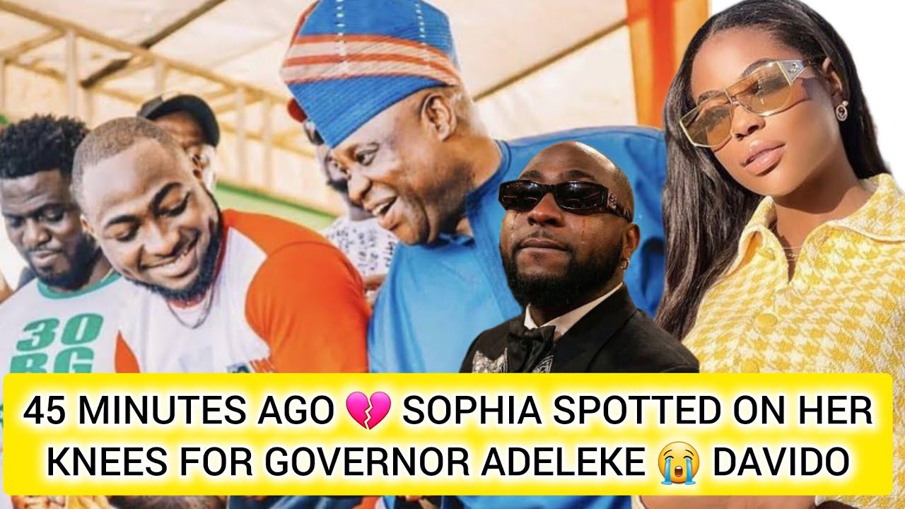 45 MINUTES AGO 💔 SOPHIA SPOTTED ON HER KNEES FOR GOVERNOR ADELEKE 😭 DAVIDO DID NOT SEE THIS COMING
