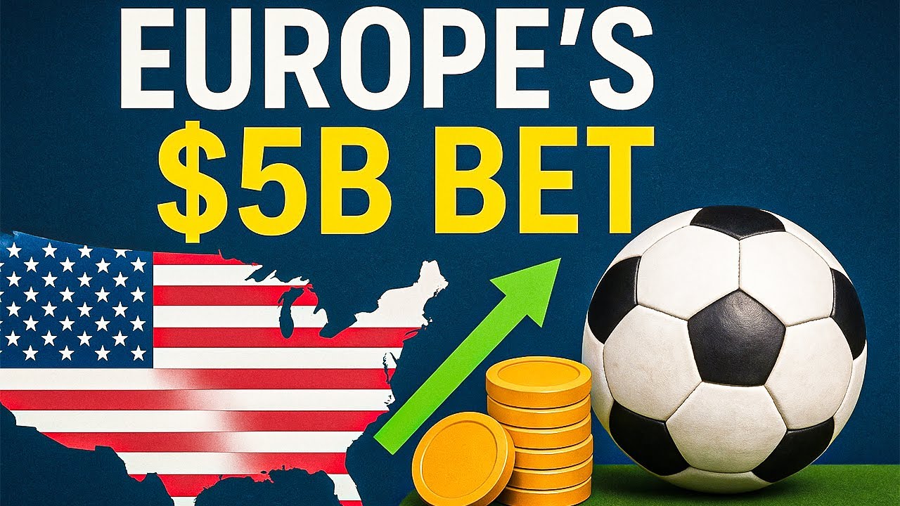 Why US Soccer Is Europe's Next $5 Billion Target