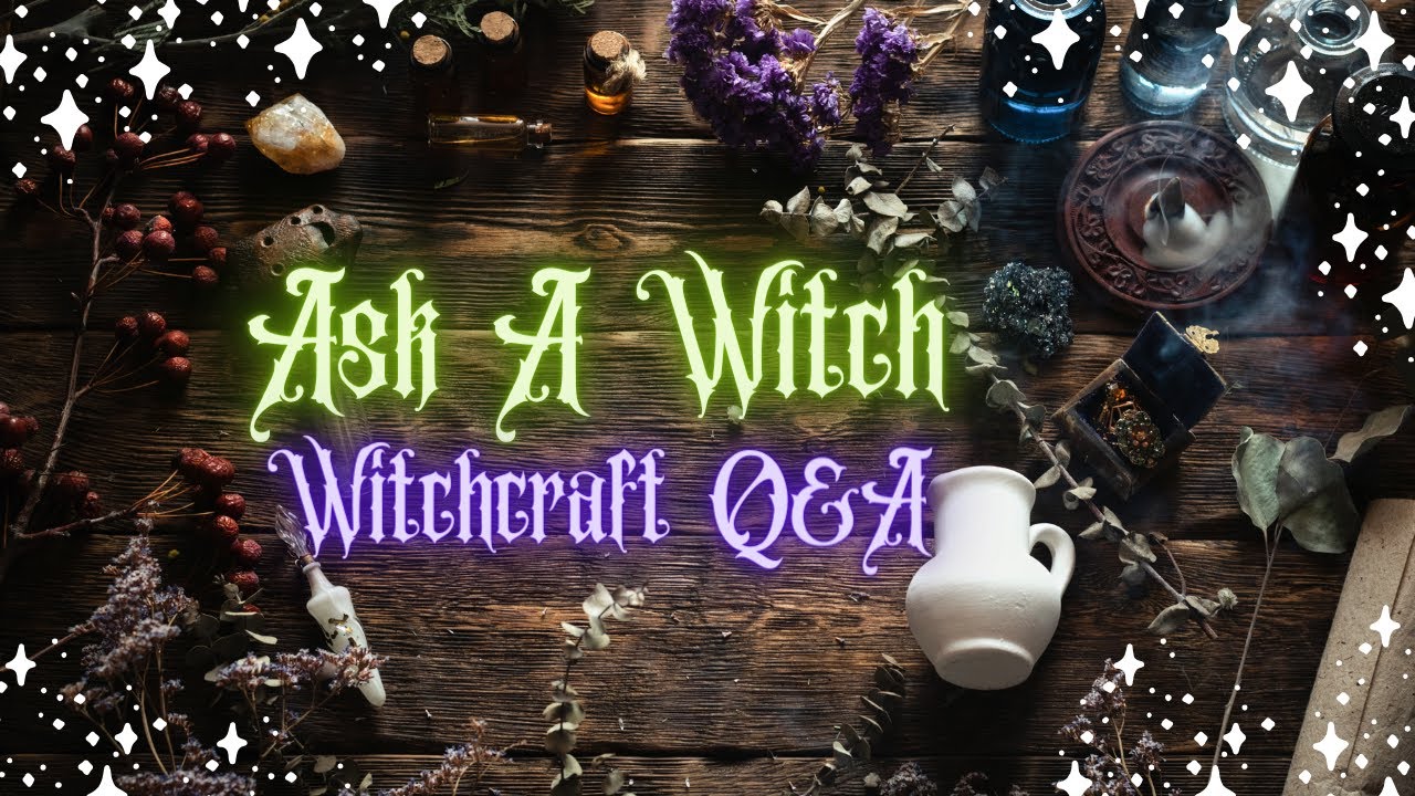 Ask a Witch: Witchcraft Q&A 62
