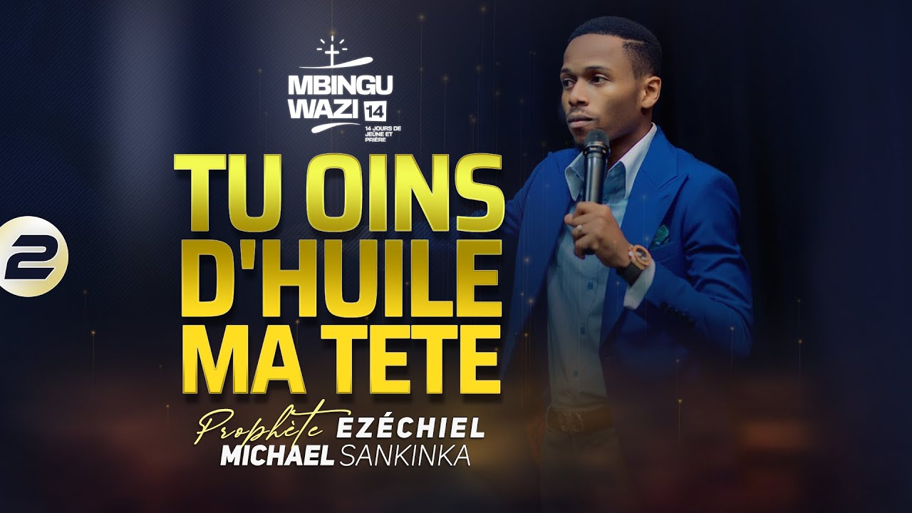 DÉCOUVRIR L’ONCTION - MBINGU WAZI 14 (JOUR 2) | Prophète EZÉCHIEL MICHAEL SANKINKA
