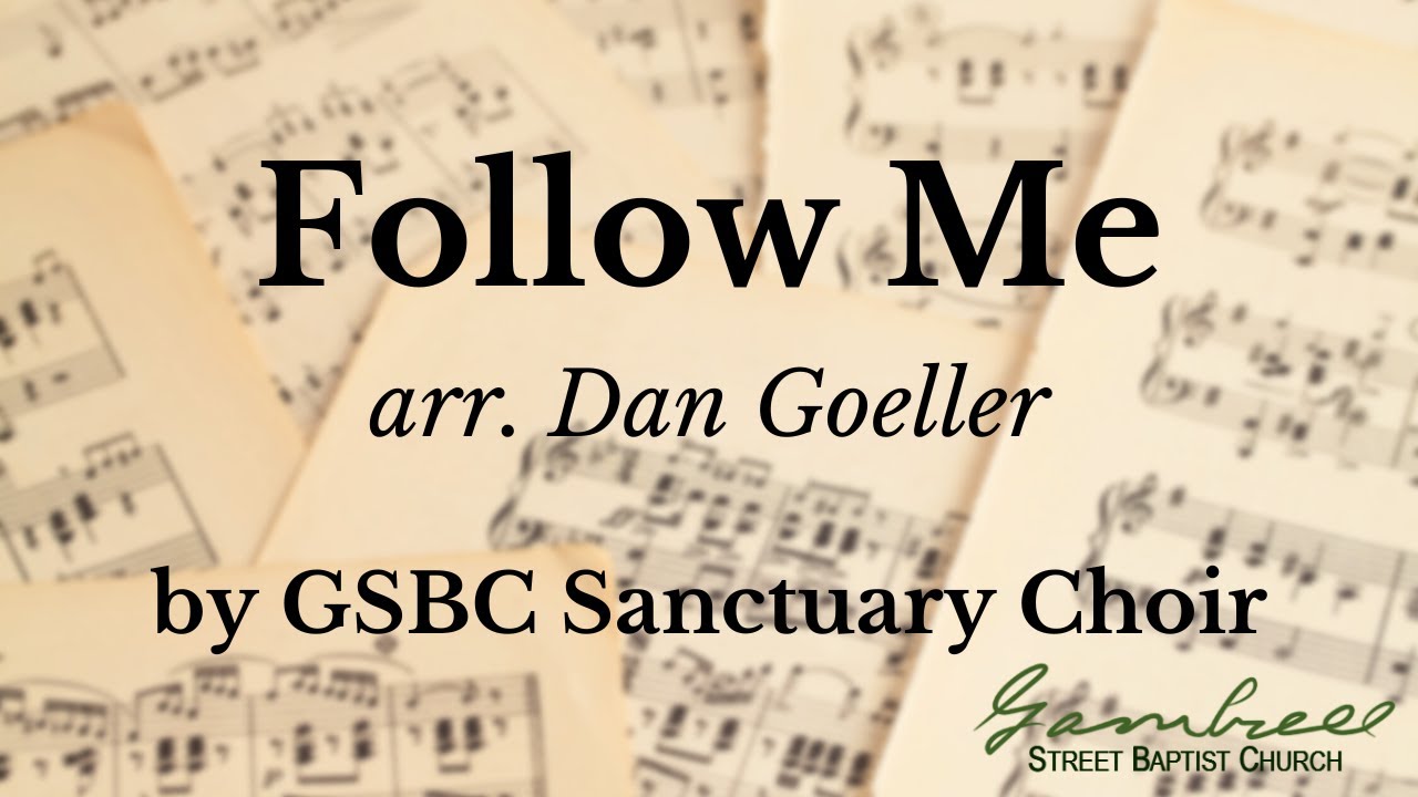 Follow Me - arr. Dan Goeller - GSBC Sanctuary Choir