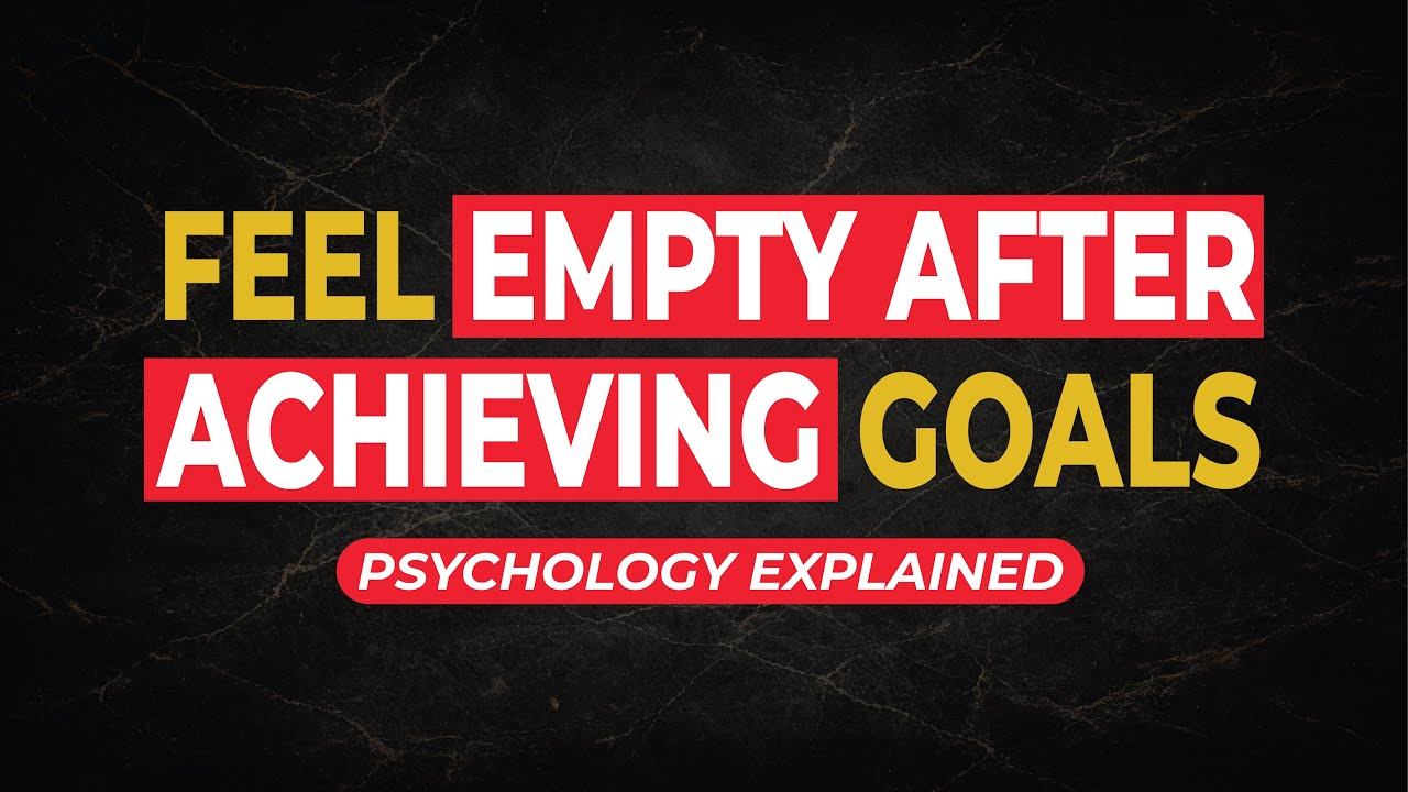 Why You Feel Empty After Achieving Your Goals | The Psychology of Post-Success Emptiness