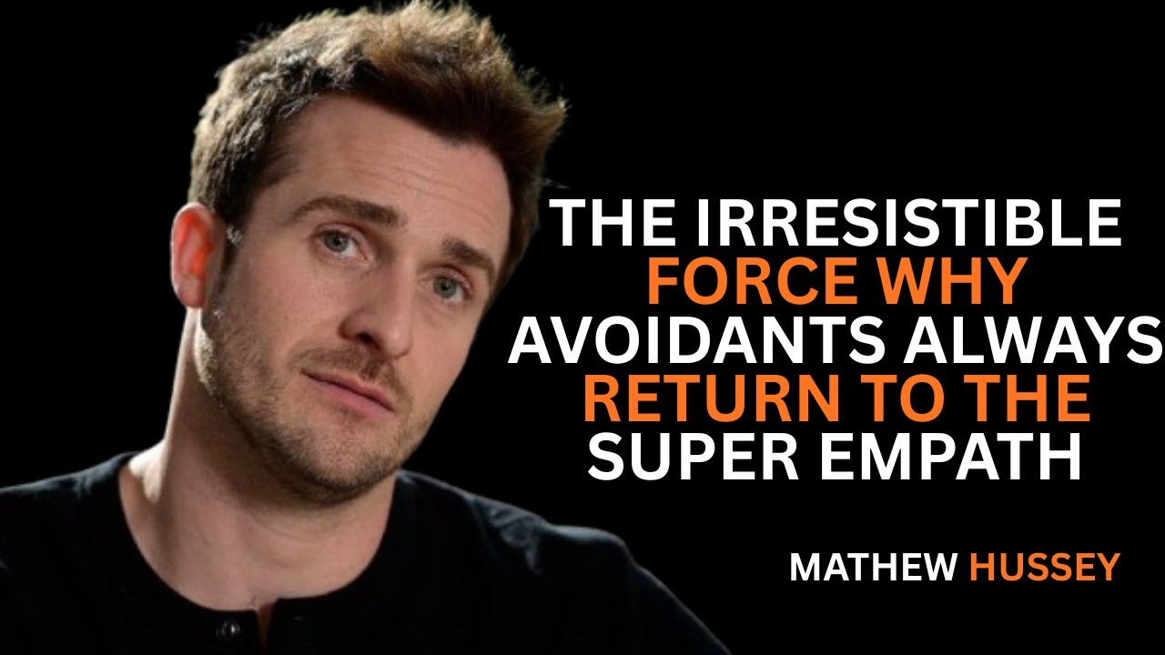 "the irresistible force: why avoidants always return to the super empath"||MATHEW HUSSEY