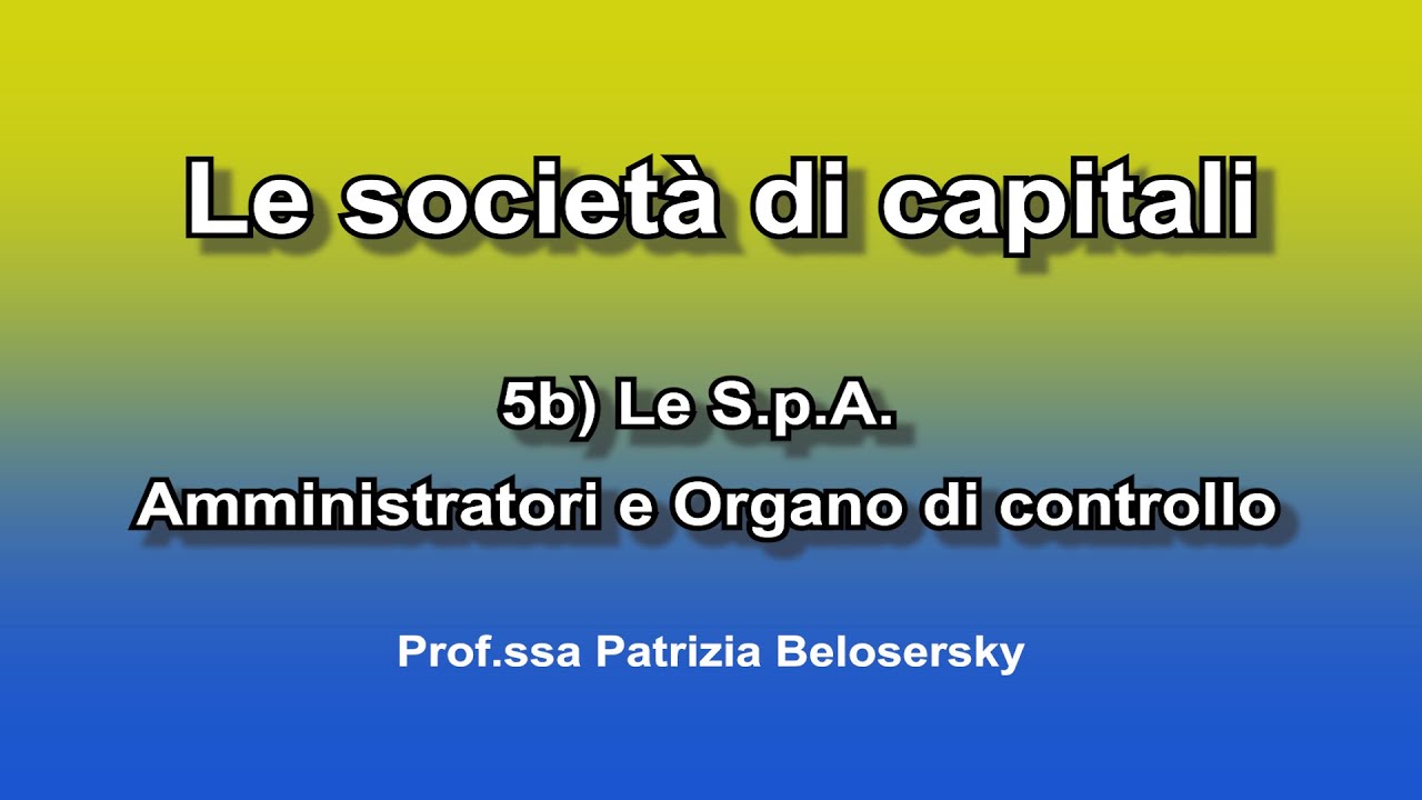 Le società di capitali 5b) Le S.p.A    Amministratori e Organo di controllo