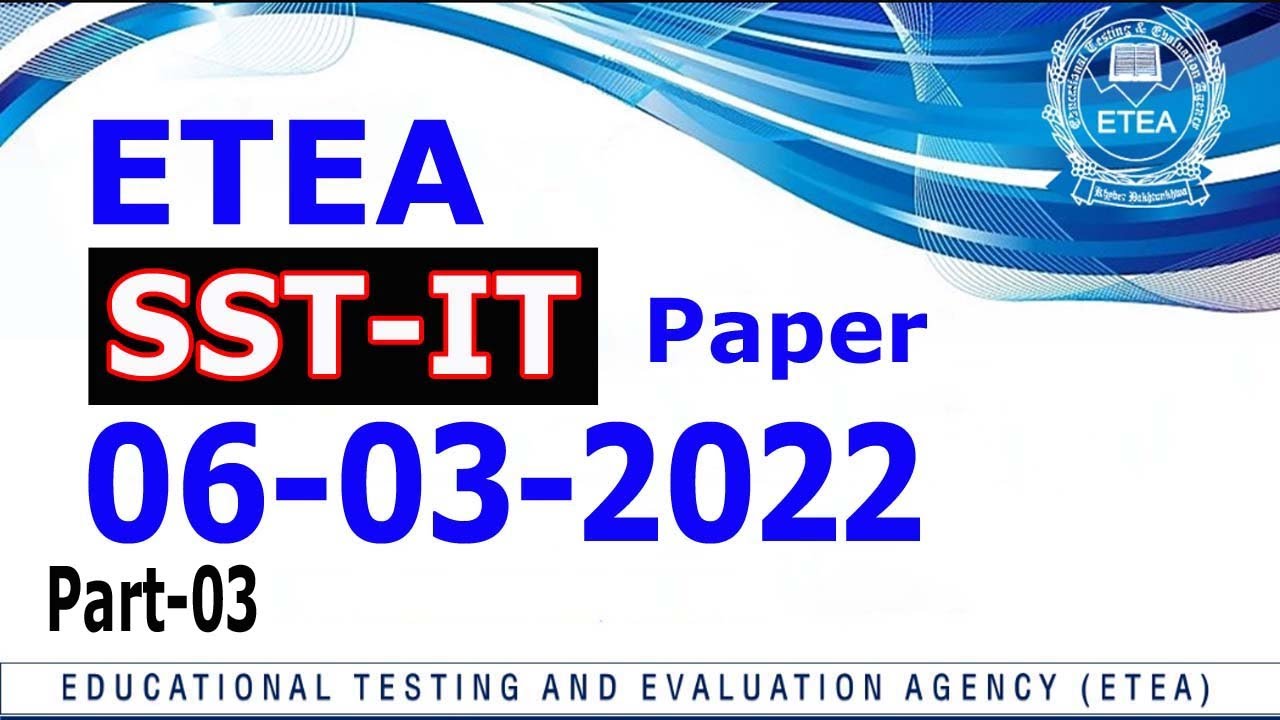 SST IT ETEA Paper 06-03-2022: SST-IT 06-03-2022 Paper : Part - 03