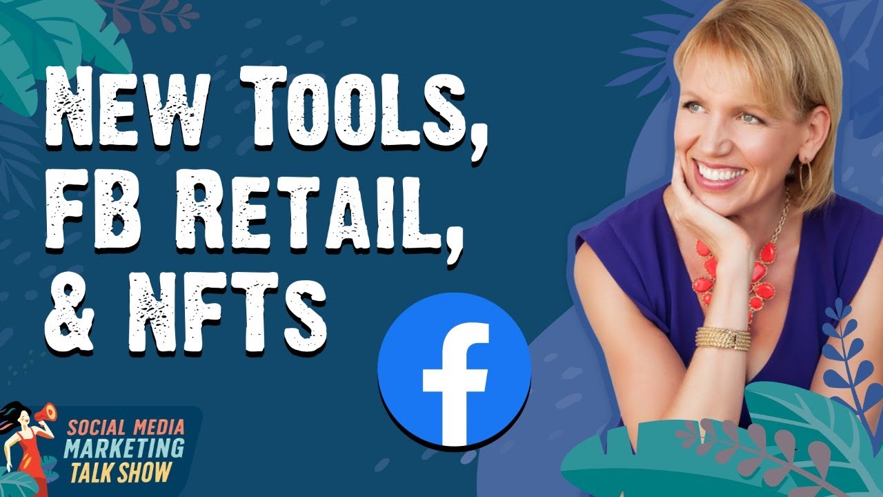 Instagram NFTs, Facebook Retail Stores, and More